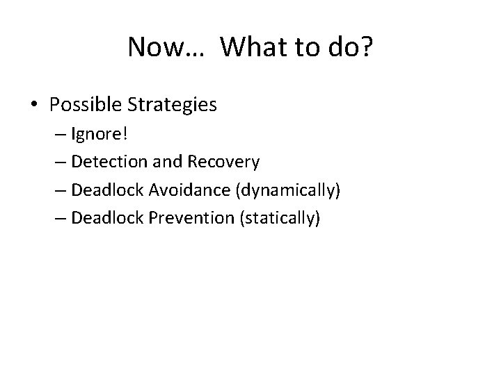 Now… What to do? • Possible Strategies – Ignore! – Detection and Recovery –