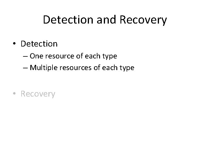 Detection and Recovery • Detection – One resource of each type – Multiple resources