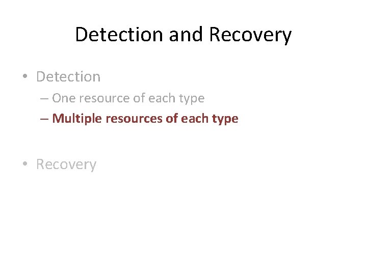 Detection and Recovery • Detection – One resource of each type – Multiple resources