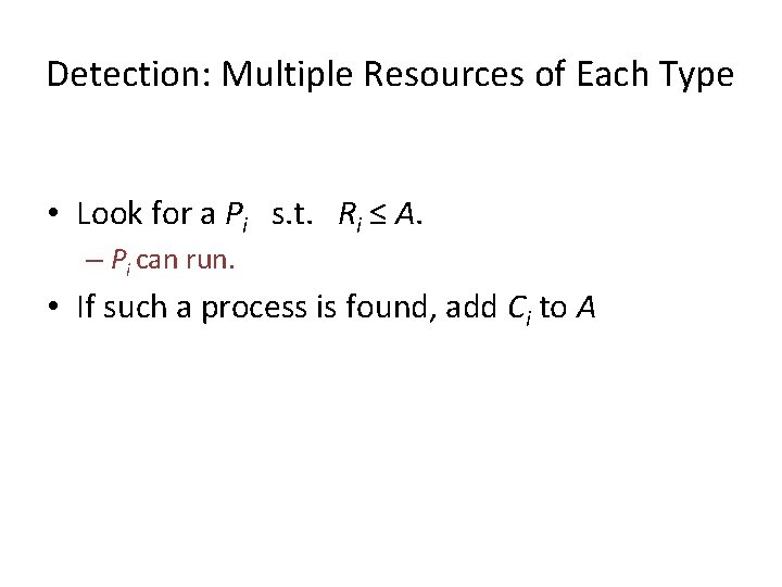 Detection: Multiple Resources of Each Type • Look for a Pi s. t. Ri