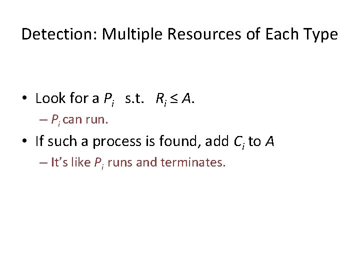 Detection: Multiple Resources of Each Type • Look for a Pi s. t. Ri