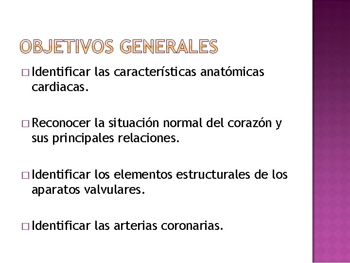 � Identificar las características anatómicas cardiacas. � Reconocer la situación normal del corazón y