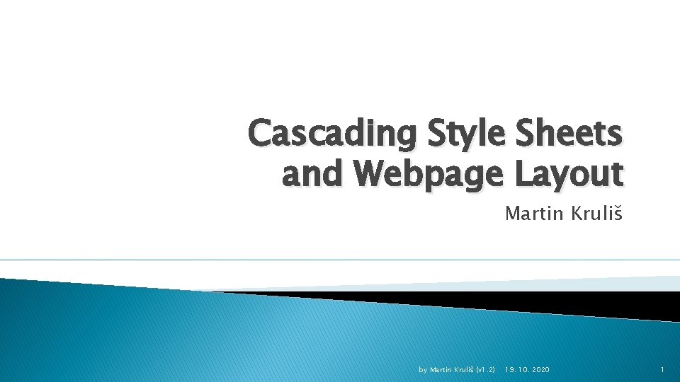 Cascading Style Sheets and Webpage Layout Martin Kruliš by Martin Kruliš (v 1. 2)