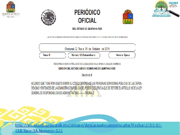 http: //po. segob. qroo. gob. mx/sitiopo/descargadocumento. php? Fecha=2019 -1031&Tipo=1&Numero=123 