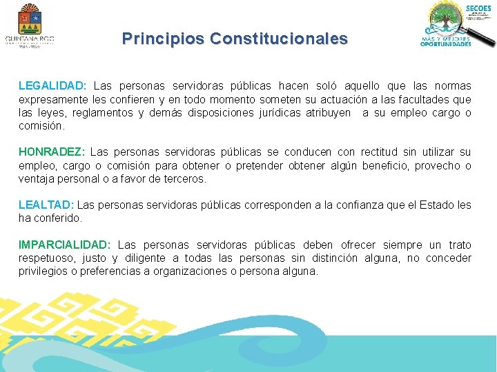 Principios Constitucionales LEGALIDAD: Las personas servidoras públicas hacen soló aquello que las normas expresamente