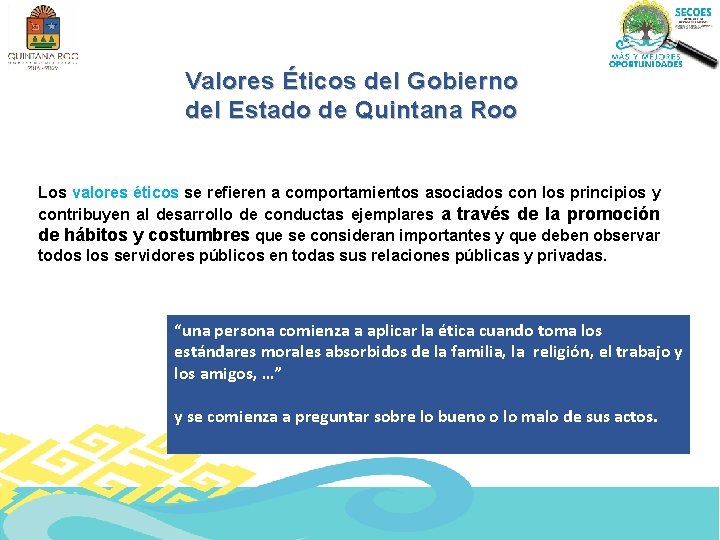 Valores Éticos del Gobierno del Estado de Quintana Roo Los valores éticos se refieren