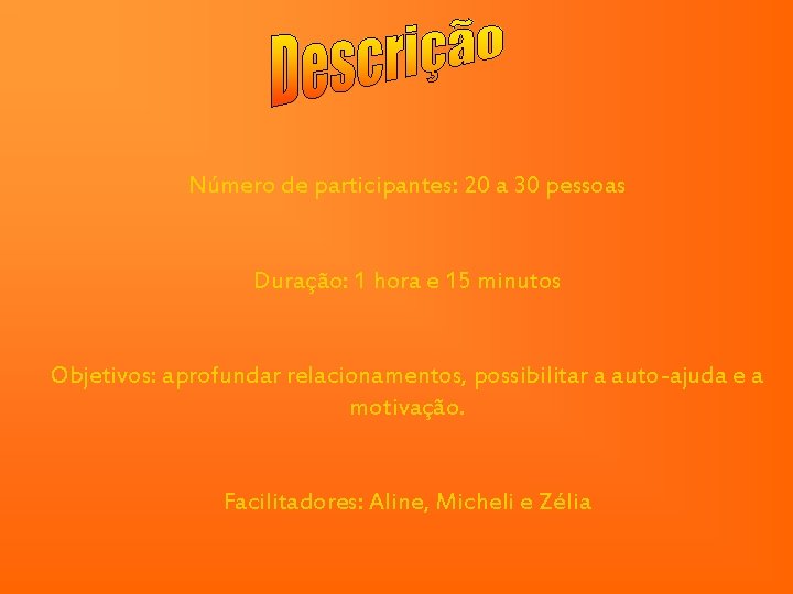 Número de participantes: 20 a 30 pessoas Duração: 1 hora e 15 minutos Objetivos: