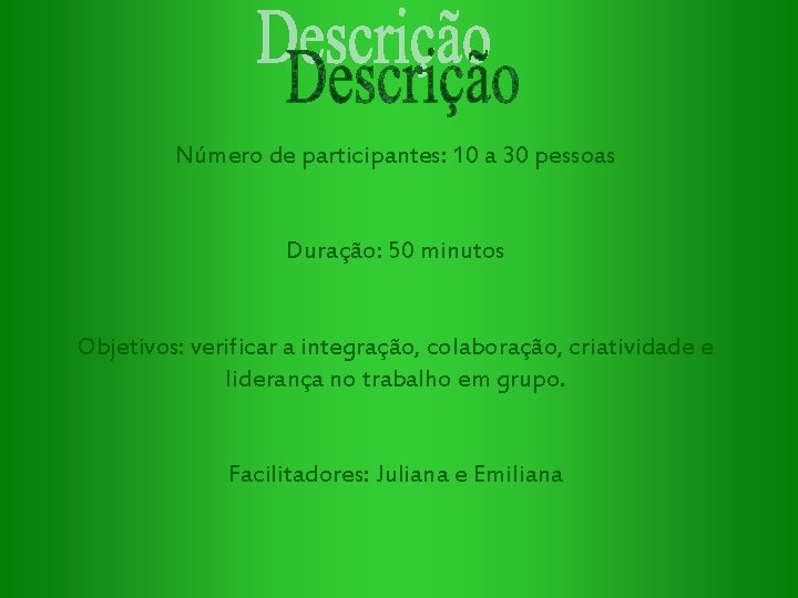 Número de participantes: 10 a 30 pessoas Duração: 50 minutos Objetivos: verificar a integração,