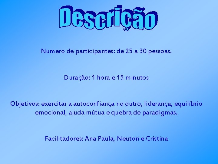 Numero de participantes: de 25 a 30 pessoas. Duração: 1 hora e 15 minutos