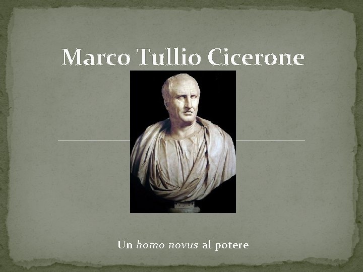 Marco Tullio Cicerone Un homo novus al potere 