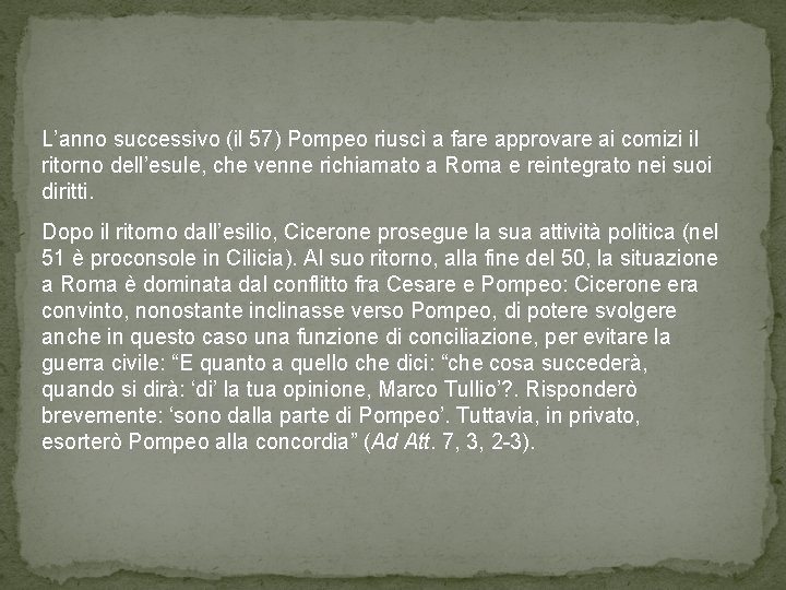 L’anno successivo (il 57) Pompeo riuscì a fare approvare ai comizi il ritorno dell’esule,