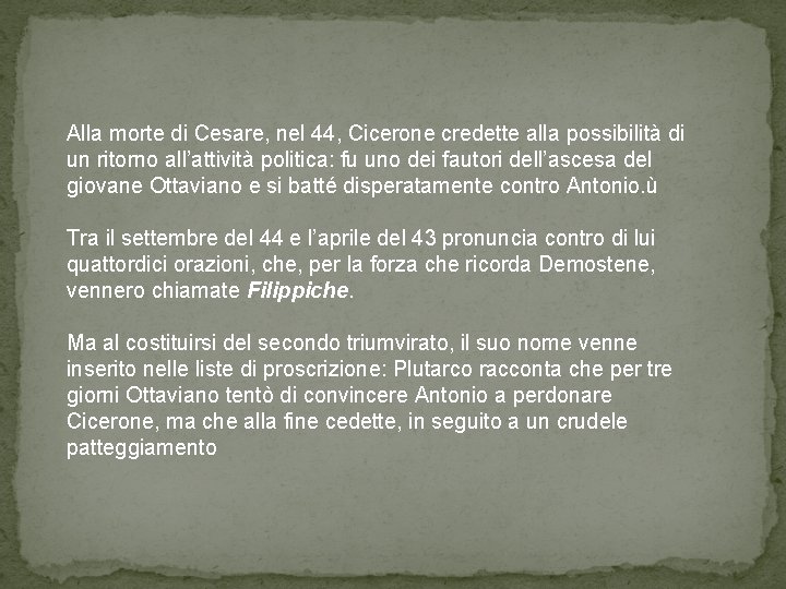 Alla morte di Cesare, nel 44, Cicerone credette alla possibilità di un ritorno all’attività