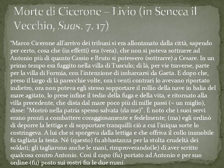 Morte di Cicerone – Livio (in Seneca il Vecchio, Suas. 7. 17) “Marco Cicerone