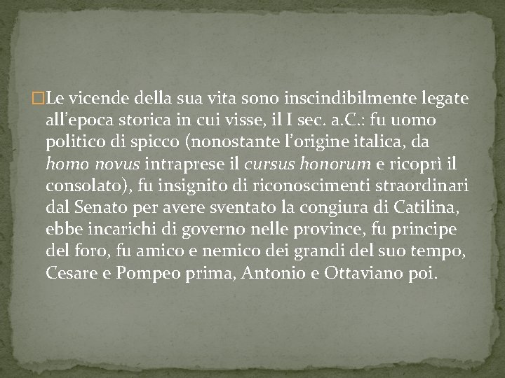 �Le vicende della sua vita sono inscindibilmente legate all’epoca storica in cui visse, il