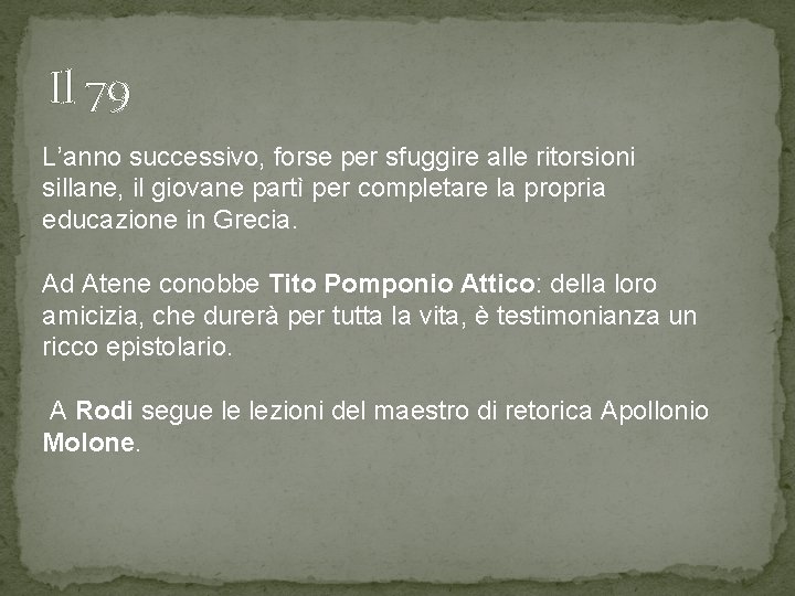 Il 79 L’anno successivo, forse per sfuggire alle ritorsioni sillane, il giovane partì per