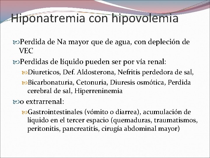 Hiponatremia con hipovolemia Perdida de Na mayor que de agua, con depleción de VEC