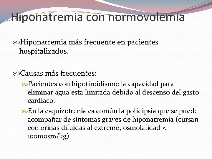 Hiponatremia con normovolemia Hiponatremia más frecuente en pacientes hospitalizados. Causas más frecuentes: Pacientes con