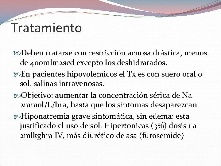 Tratamiento Deben tratarse con restricción acuosa drástica, menos de 400 mlm 2 scd excepto