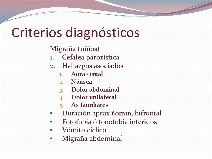 Criterios diagnósticos Migraña (niños) 1. Cefalea paroxística 2. Hallazgos asociados 1. 2. 3. 4.