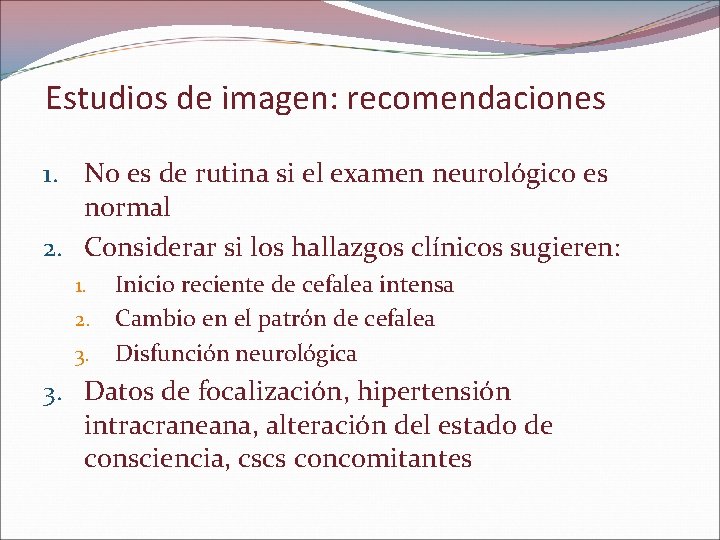 Estudios de imagen: recomendaciones 1. No es de rutina si el examen neurológico es