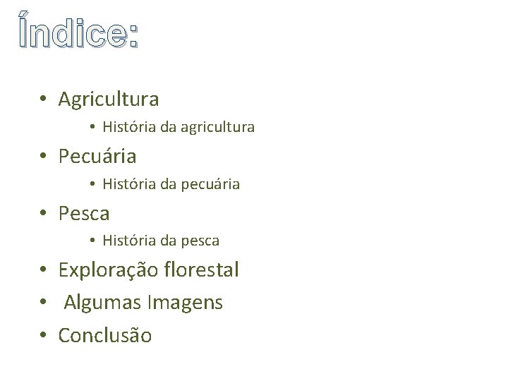 Índice: • Agricultura • História da agricultura • Pecuária • História da pecuária •