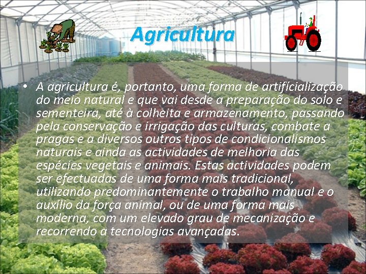 Agricultura • A agricultura é, portanto, uma forma de artifícialização do meio natural e