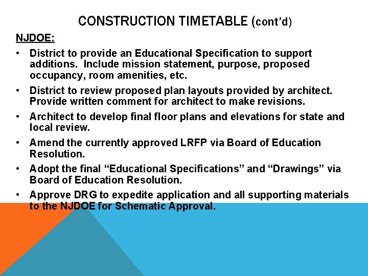 CONSTRUCTION TIMETABLE (cont’d) NJDOE: • District to provide an Educational Specification to support additions. CONSTRUCTION TIMETABLE (cont’d) NJDOE: • District to provide an Educational Specification to support additions.