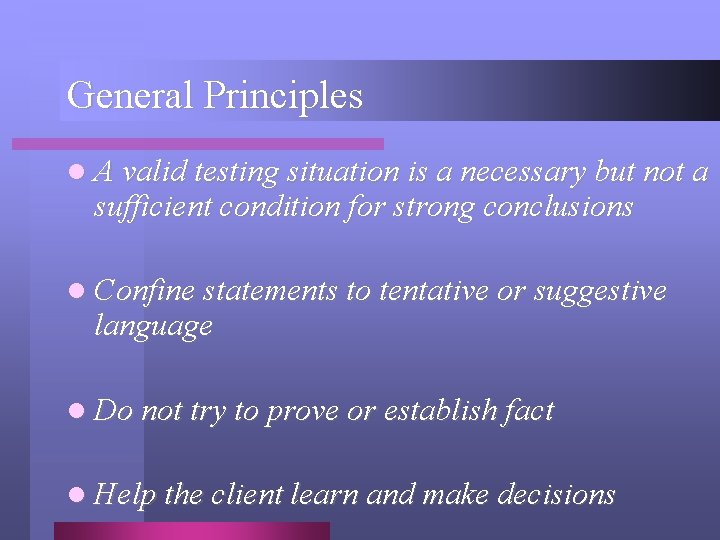 General Principles l A valid testing situation is a necessary but not a sufficient