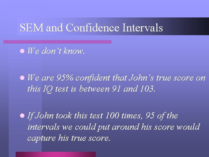 SEM and Confidence Intervals l We don’t know. l We are 95% confident that