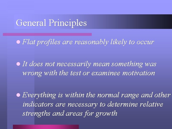 General Principles l Flat profiles are reasonably likely to occur l It does not