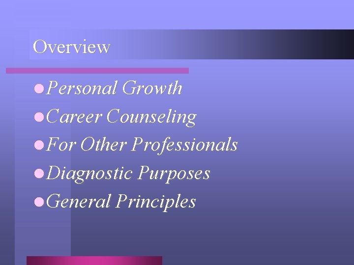 Overview l Personal Growth l Career Counseling l For Other Professionals l Diagnostic Purposes