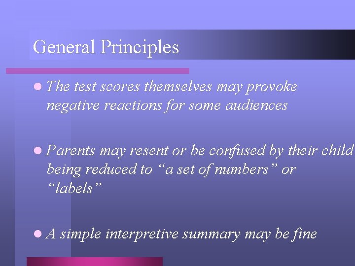 General Principles l The test scores themselves may provoke negative reactions for some audiences