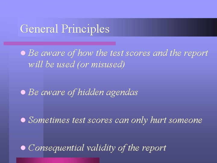General Principles l Be aware of how the test scores and the report will