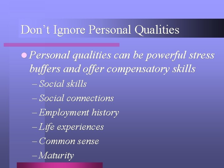 Don’t Ignore Personal Qualities l Personal qualities can be powerful stress buffers and offer
