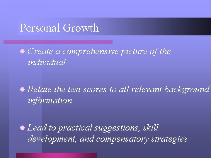 Personal Growth l Create a comprehensive picture of the individual l Relate the test