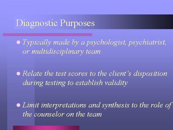 Diagnostic Purposes l Typically made by a psychologist, psychiatrist, or multidisciplinary team l Relate