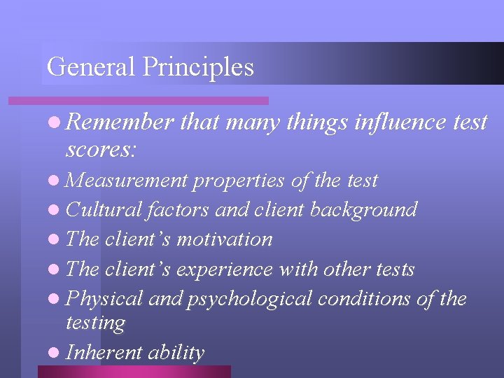 General Principles l Remember that many things influence test scores: l Measurement properties of