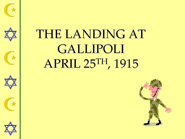 THE LANDING AT GALLIPOLI APRIL 25 TH, 1915 