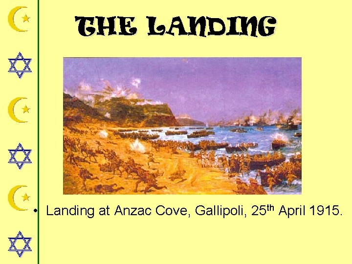 THE LANDING • Landing at Anzac Cove, Gallipoli, 25 th April 1915. 