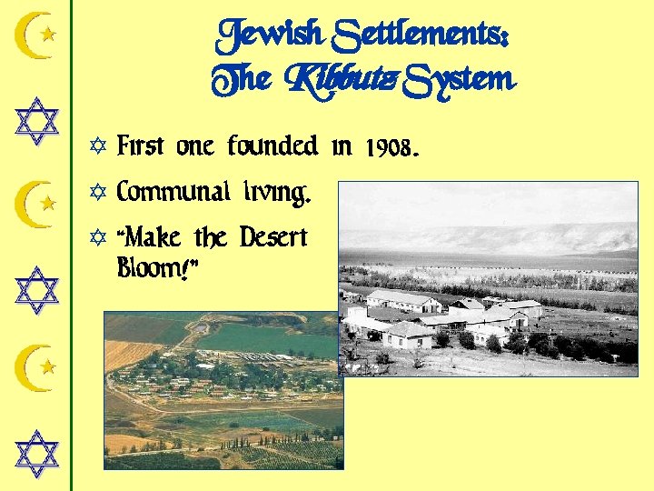 Jewish Settlements: The Kibbutz System Y First one founded in 1908. Y Communal living.