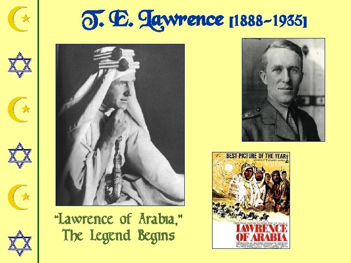 T. E. Lawrence [1888 -1935] “Lawrence of Arabia, ” The Legend Begins 