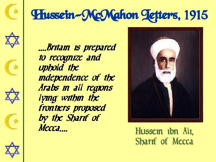 Hussein-Mc. Mahon Letters, 1915. . Britain is prepared to recognize and uphold the independence