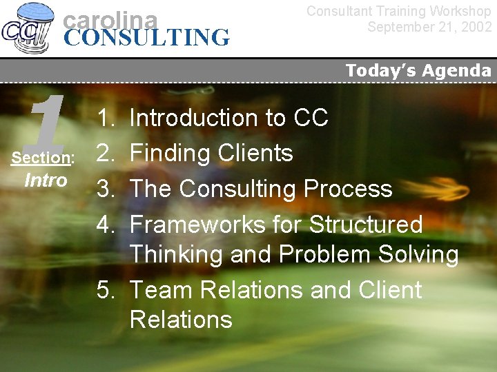 carolina CONSULTING 1 Section: Intro Consultant Training Workshop September 21, 2002 Today’s Agenda 1.