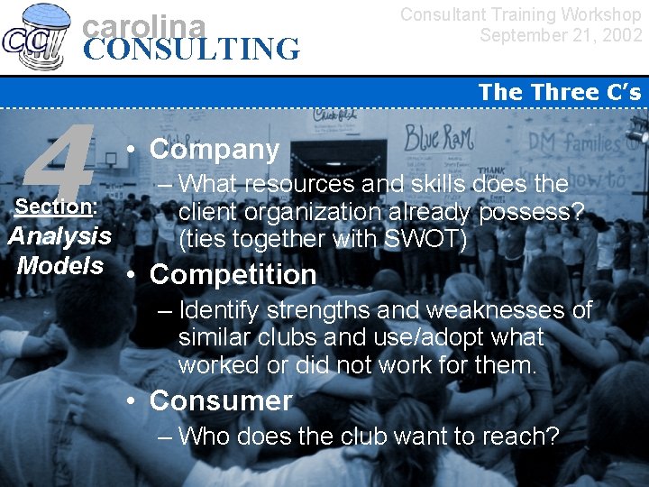 carolina CONSULTING 4 Section: Consultant Training Workshop September 21, 2002 The Three C’s •