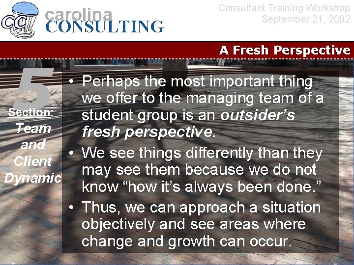 carolina CONSULTING 5 Consultant Training Workshop September 21, 2002 A Fresh Perspective • Perhaps