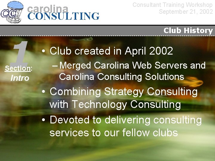 carolina CONSULTING 1 Section: Intro Consultant Training Workshop September 21, 2002 Club History •