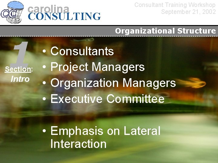 carolina CONSULTING 1 Section: Intro Consultant Training Workshop September 21, 2002 Organizational Structure •