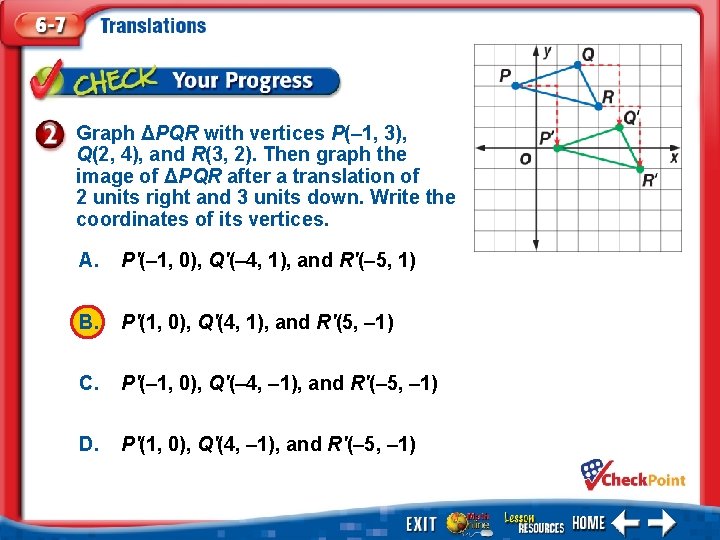 Graph ΔPQR with vertices P(– 1, 3), Q(2, 4), and R(3, 2). Then graph