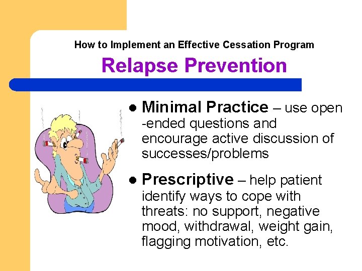 How to Implement an Effective Cessation Program Relapse Prevention l Minimal Practice – use How to Implement an Effective Cessation Program Relapse Prevention l Minimal Practice – use