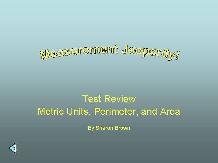 Test Review Metric Units, Perimeter, and Area By Sharon Brown 